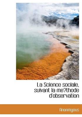 Book cover for La Science Sociale, Suivant La Methode D'Observation