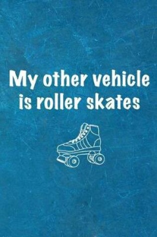 Cover of My Other Vehicle Is Roller Skates