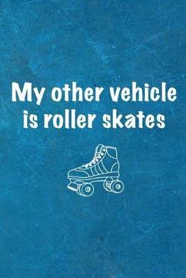 Book cover for My Other Vehicle Is Roller Skates