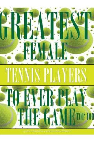 Cover of Greatest Female Tennis Players to Ever Play the Game