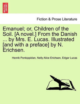 Book cover for Emanuel; Or, Children of the Soil. [A Novel.] from the Danish ... by Mrs. E. Lucas. Illustrated [And with a Preface] by N. Erichsen.