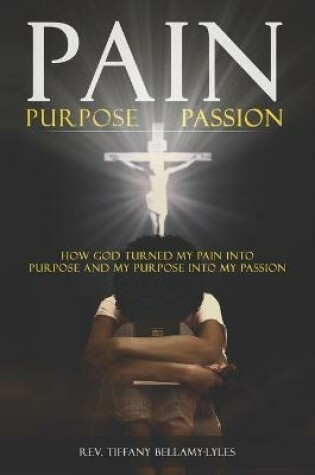 Cover of Pain, Purpose, Passion