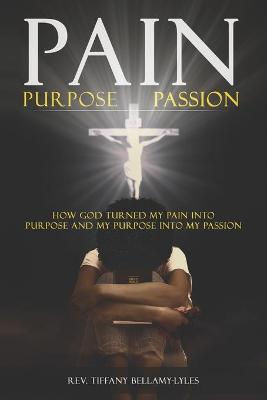 Book cover for Pain, Purpose, Passion