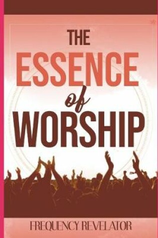 Cover of The Essence Of Worship