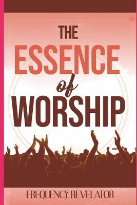 Book cover for The Essence Of Worship