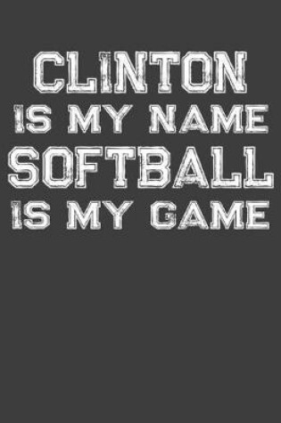 Cover of Clinton Is My Name Softball Is My Game