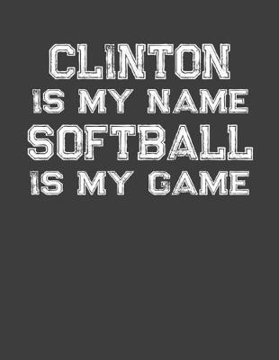 Book cover for Clinton Is My Name Softball Is My Game