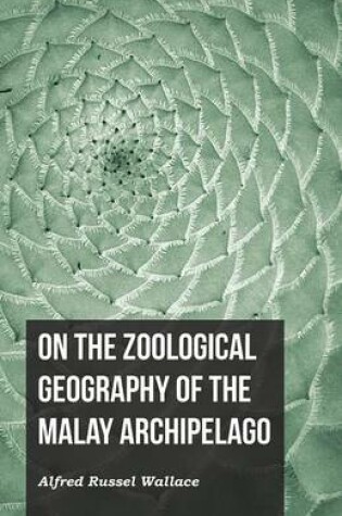 Cover of On the Zoological Geography of the Malay Archipelago