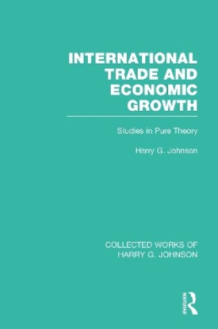 Cover of International Trade and Economic Growth (Collected Works of Harry Johnson)