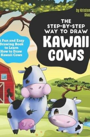 Cover of The Step-by-Step Way to Draw Kawaii Cows