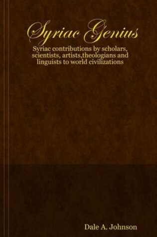 Cover of Syriac Genius: Syriac Contributions by Scholars, Scientists, Artist, Theologians and Lingusit to World Civilizations