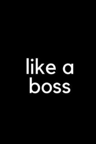 Cover of Like a Boss Blank Lined Journal