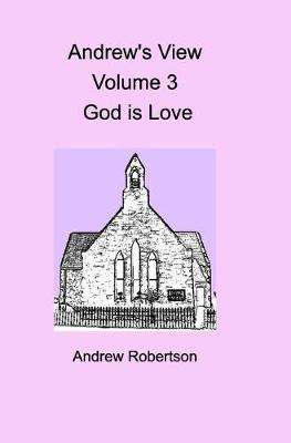 Book cover for Andrew's View Volume 3 God is Love