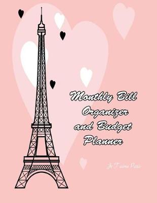 Book cover for Monthly Bill Organizer and Budget Planner Je T'Aime Paris