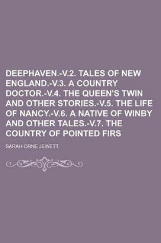 Cover of Deephaven.-V.2. Tales of New England.-V.3. a Country Doctor.-V.4. the Queen's Twin and Other Stories.-V.5. the Life of Nancy.-V.6. a Native of Winby and Other Tales.-V.7. the Country of Pointed Firs