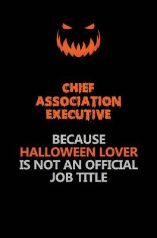Cover of Chief Association Executive Because Halloween Lover Is Not An Official Job Title