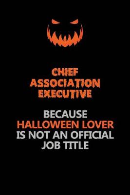 Book cover for Chief Association Executive Because Halloween Lover Is Not An Official Job Title