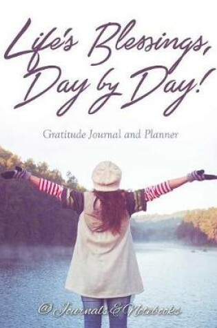 Cover of Life's Blessings, Day by Day! Gratitude Journal and Planner