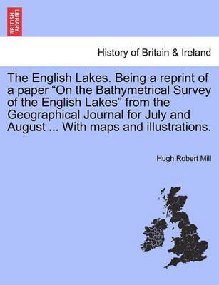 Book cover for The English Lakes. Being a Reprint of a Paper on the Bathymetrical Survey of the English Lakes from the Geographical Journal for July and August ... with Maps and Illustrations.