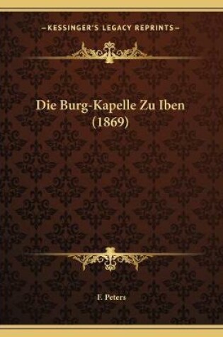 Cover of Die Burg-Kapelle Zu Iben (1869)