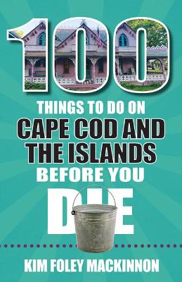 Book cover for 100 Things to Do on Cape Cod and the Islands Before You Die