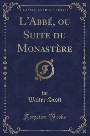 Cover of L'Abbé, Ou Suite Du Monastère (Classic Reprint)