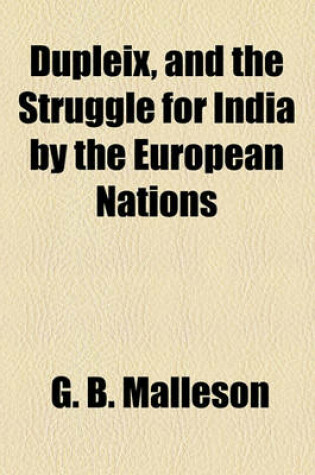 Cover of Dupleix, and the Struggle for India by the European Nations