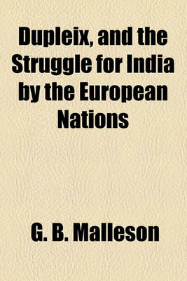 Book cover for Dupleix, and the Struggle for India by the European Nations