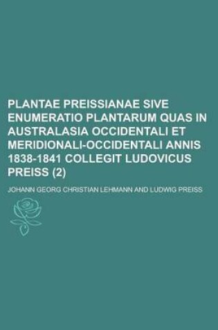 Cover of Plantae Preissianae Sive Enumeratio Plantarum Quas in Australasia Occidentali Et Meridionali-Occidentali Annis 1838-1841 Collegit Ludovicus Preiss (2)