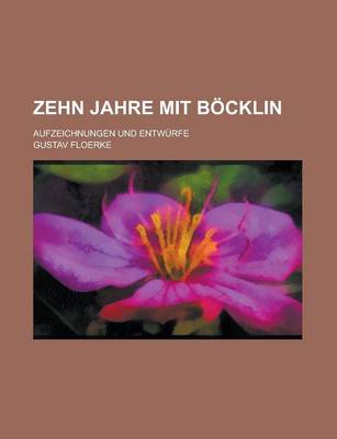 Book cover for Zehn Jahre Mit Bocklin; Aufzeichnungen Und Entwurfe