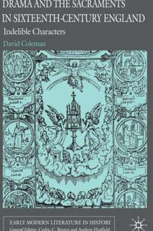 Cover of Drama and the Sacraments in Sixteenth-Century England: Indelible Characters