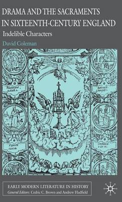 Book cover for Drama and the Sacraments in Sixteenth-Century England: Indelible Characters