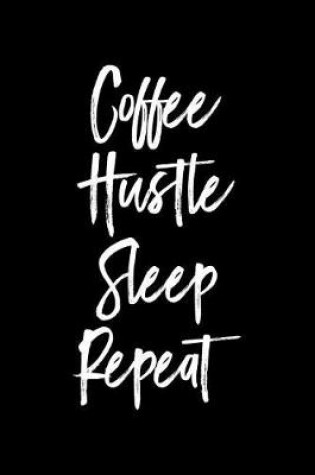 Cover of Coffee Hustle Sleep Repeat