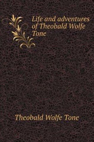 Cover of Life and adventures of Theobald Wolfe Tone