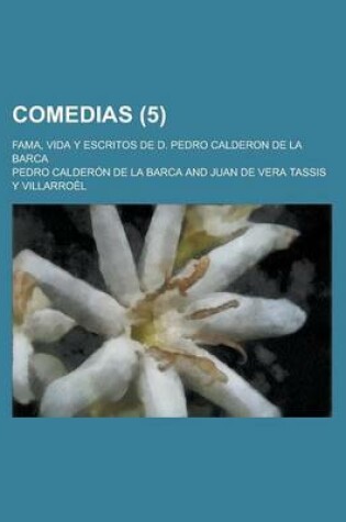 Cover of Comedias; Fama, Vida y Escritos de D. Pedro Calderon de La Barca Volume 5