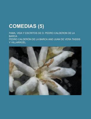 Book cover for Comedias; Fama, Vida y Escritos de D. Pedro Calderon de La Barca Volume 5