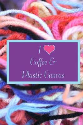 Book cover for I Love Coffee & Plastic Canvas