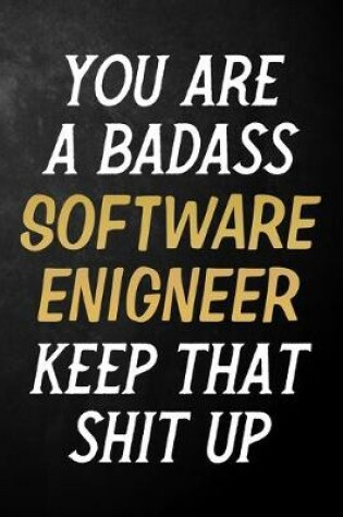 Cover of You Are A Badass Software Engineer Keep That Shit Up