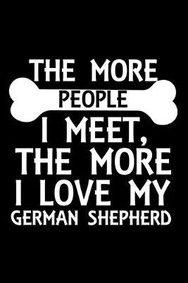 Book cover for The More People I Meet, The More I Love My German Shepherd