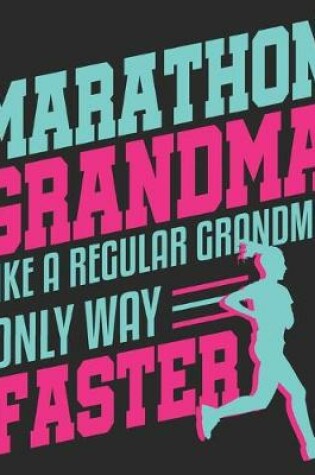 Cover of Marathon Grandma Like A Regular Grandma Only Way Faster