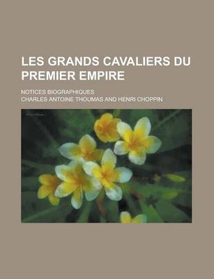 Book cover for Les Grands Cavaliers Du Premier Empire; Notices Biographiques