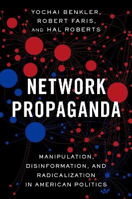 Network Propaganda by Yochai Benkler, Robert Faris, Hal Roberts