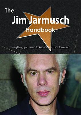 Book cover for The Jim Jarmusch Handbook - Everything You Need to Know about Jim Jarmusch