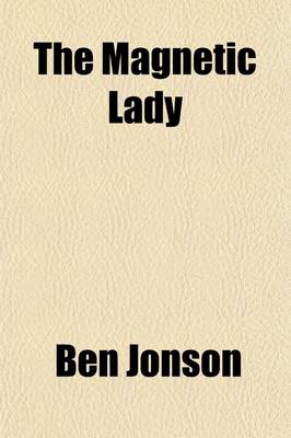 Book cover for The Magnetic Lady (Volume 47); Or, Humors Reconciled