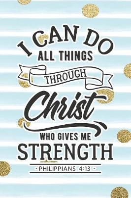 Book cover for I Can Do All Things Through Christ Who Gives Me Strength Philippians 4