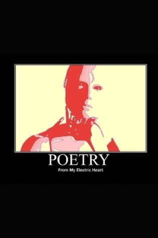 Cover of Poetry From My Electric Heart