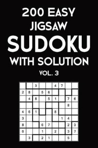 Cover of 200 Easy Jigsaw Sudoku With Solution Vol. 3