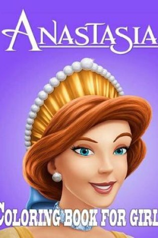 Cover of Anastasia Coloring Book For Girls