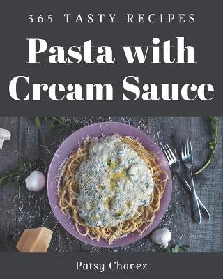 Cover of 365 Tasty Pasta with Cream Sauce Recipes