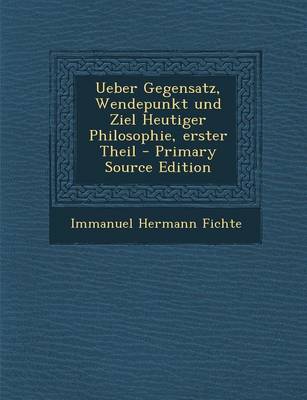 Book cover for Ueber Gegensatz, Wendepunkt Und Ziel Heutiger Philosophie, Erster Theil